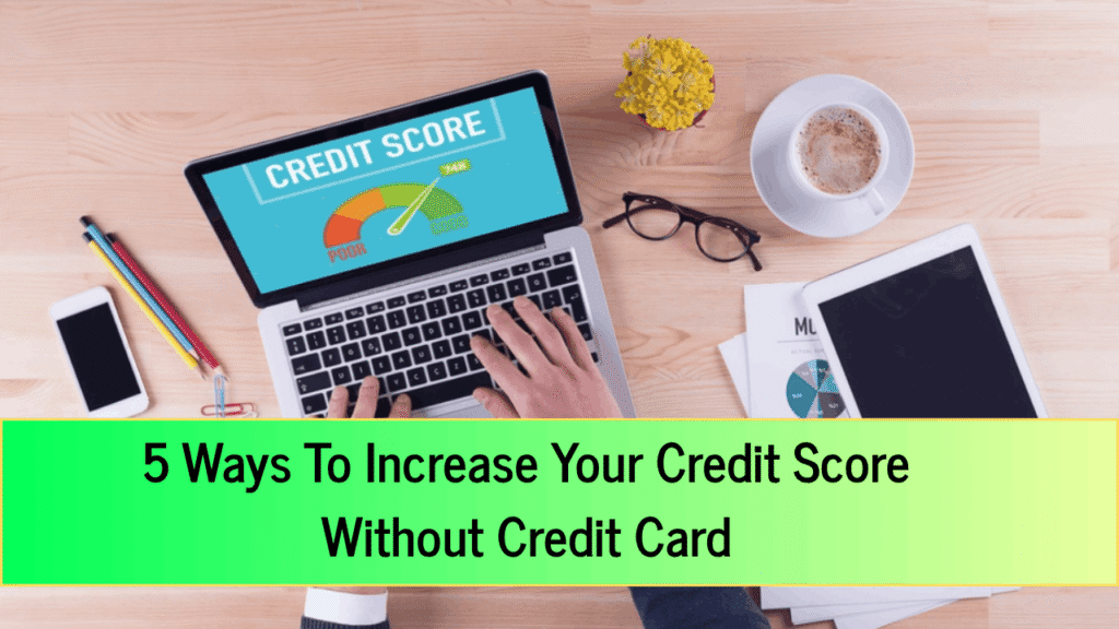 5 Ways To Increase Your Credit Score Without Credit Card